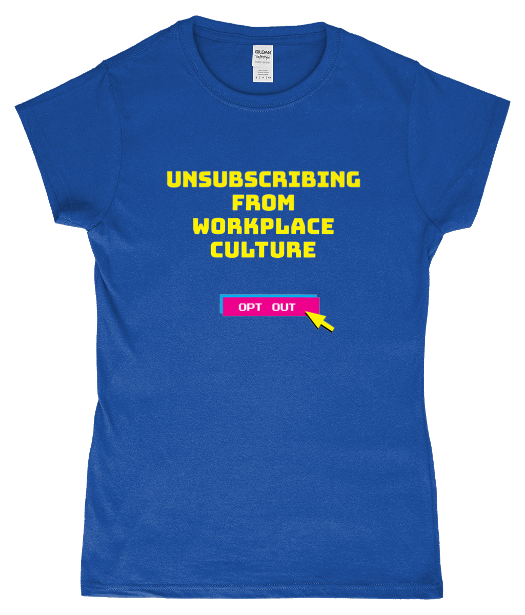 Blue t-shirt with yellow text 'Unsubscribing from Workplace Culture' and a pink button graphic on a white background.