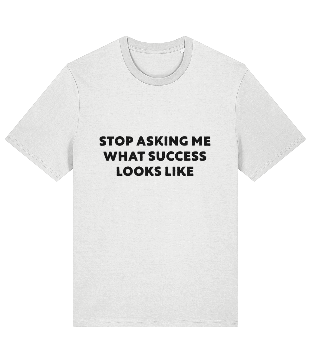 Funny Success Slogan 100% Organic Cotton Stop Asking What Success Looks Like