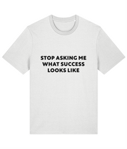 Funny Success Slogan 100% Organic Cotton Stop Asking What Success Looks Like