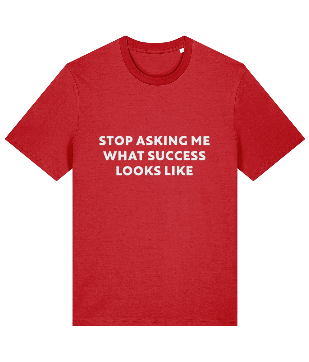 Funny Success Slogan 100% Organic Cotton Stop Asking What Success Looks Like