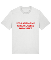 Funny Success Slogan 100% Organic Cotton Stop Asking What Success Looks Like