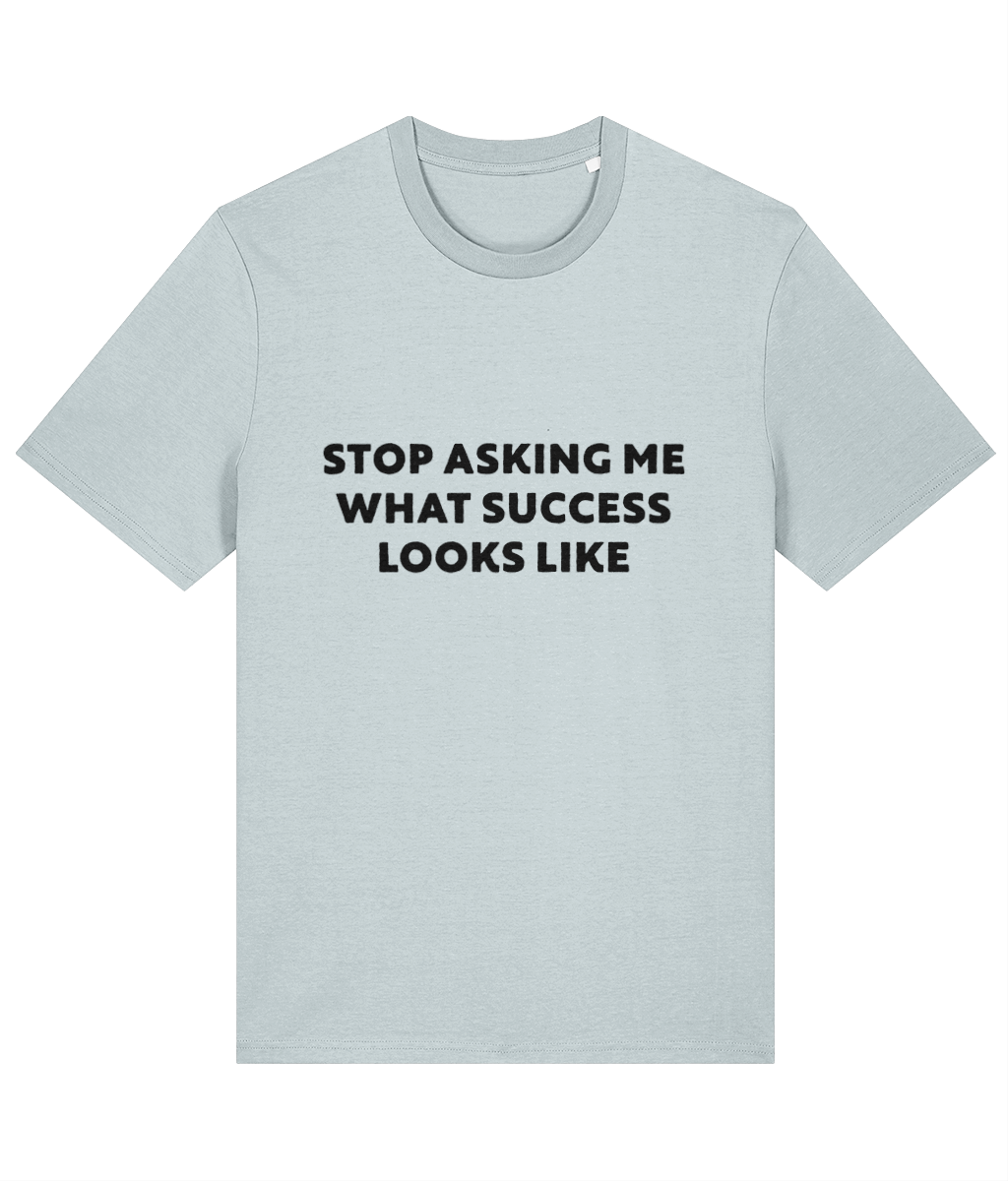 Funny Success Slogan 100% Organic Cotton Stop Asking What Success Looks Like