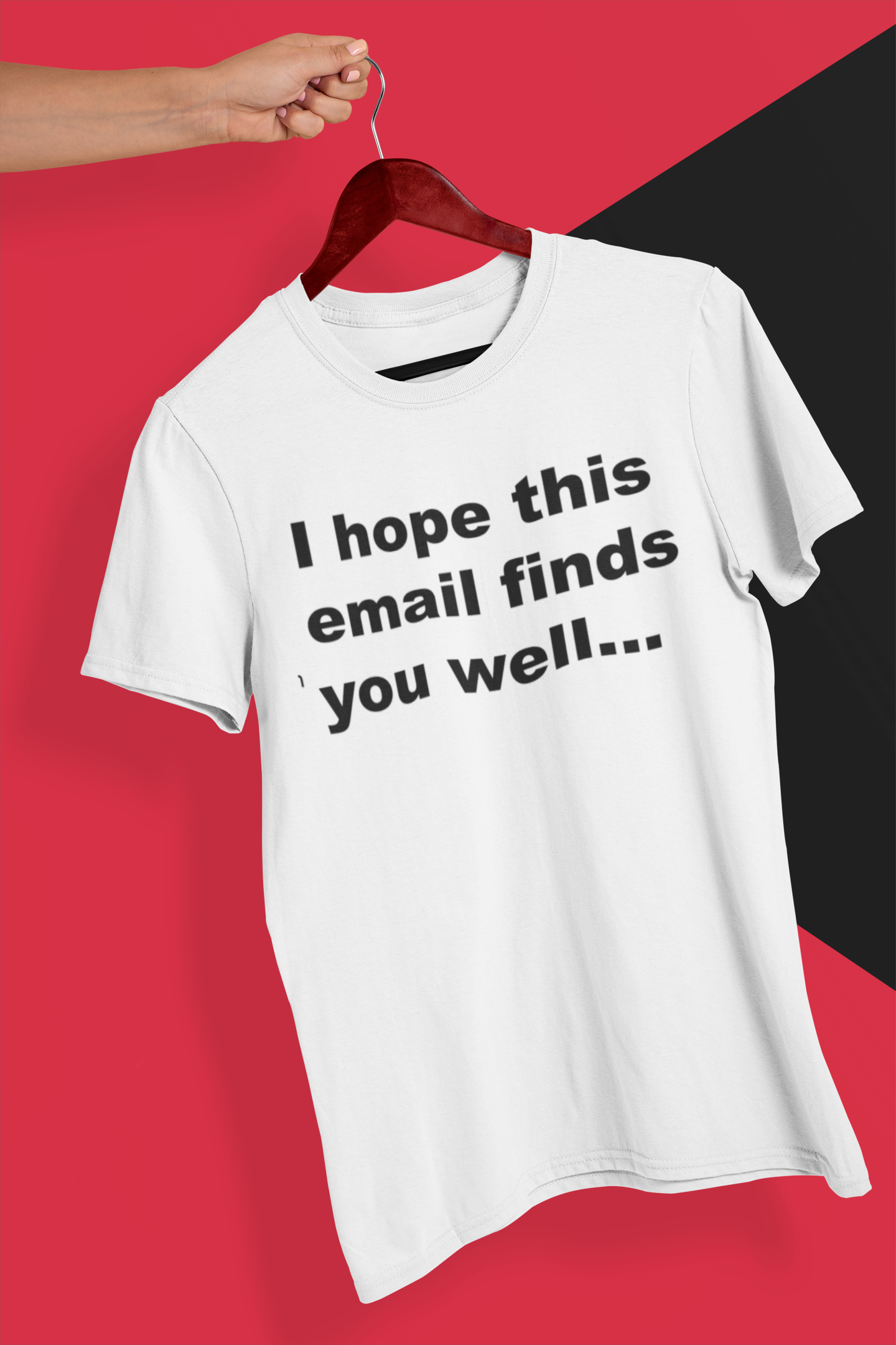 I Hope This Email Finds You Well 100% Organic Cotton T Shirt On White t-shirt with text 'I hope this email finds you well...' on a red and black background