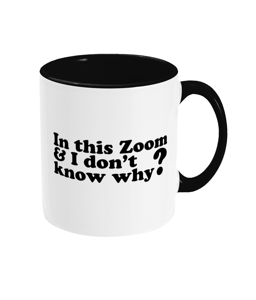 I'm In This Zoom & I don't Know Why Mug