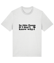 Organic Cotton Funny Zoom Meeting T-Shirt – “I’m In This Zoom I Don’t Know Why” Slogan Tee