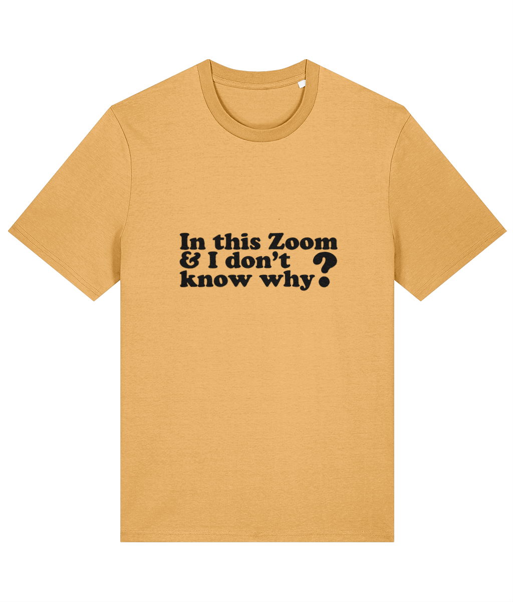 Organic Cotton Funny Zoom Meeting T-Shirt – “I’m In This Zoom I Don’t Know Why” Slogan Tee Yellow