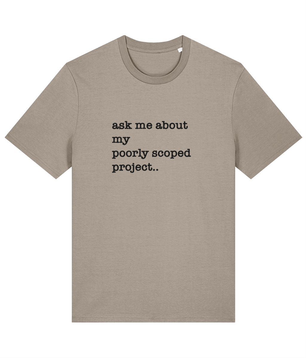 Organic Cotton Tee: Ask Me About My Poorly Scoped Project 