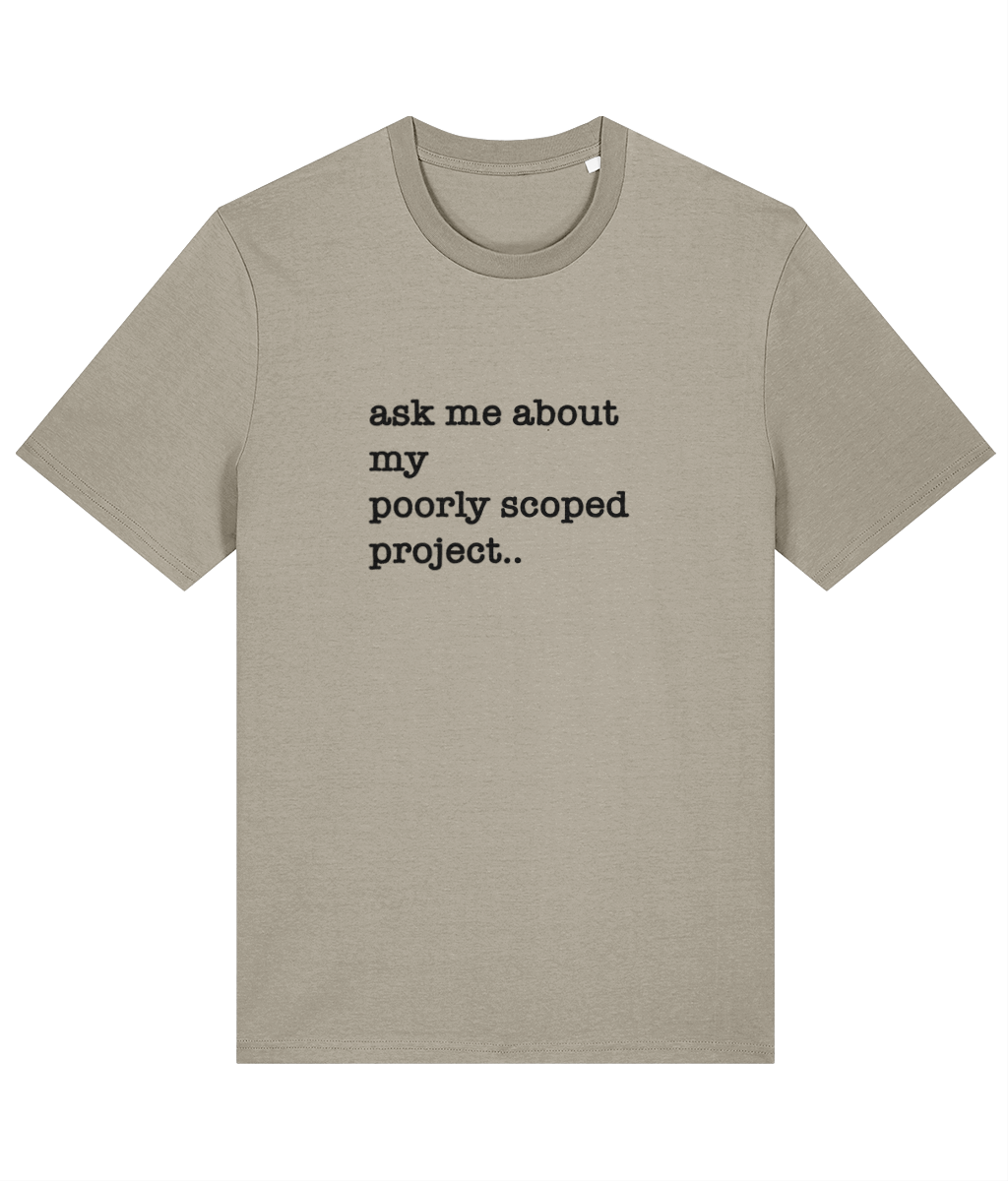 Organic Cotton Tee: Ask Me About My Poorly Scoped Project 