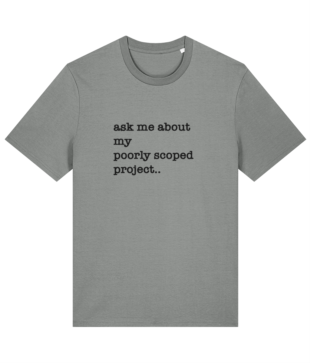 Organic Cotton Tee: Ask Me About My Poorly Scoped Project 
