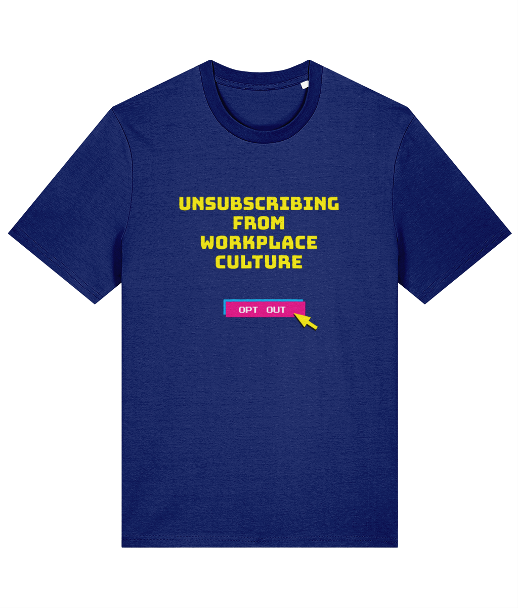 Blue t-shirt with yellow text 'Unsubscribing from Workplace Culture' and a pink button graphic on a white background.
